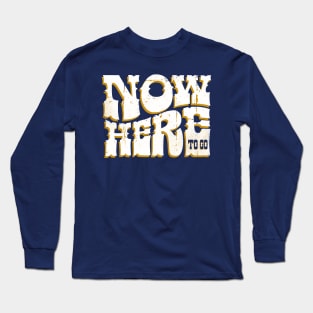 Nowhere To Go Long Sleeve T-Shirt